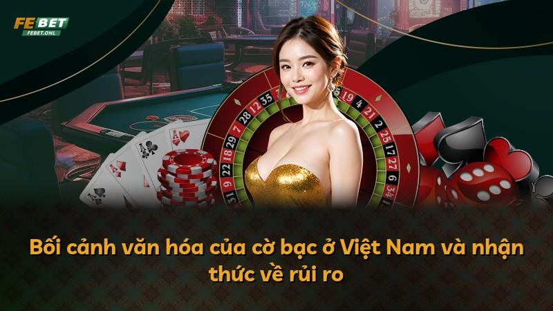 Bối cảnh văn hóa của cờ bạc ở Việt Nam và nhận thức về rủi ro