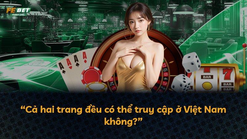 “Cả hai trang đều có thể truy cập ở Việt Nam không?”