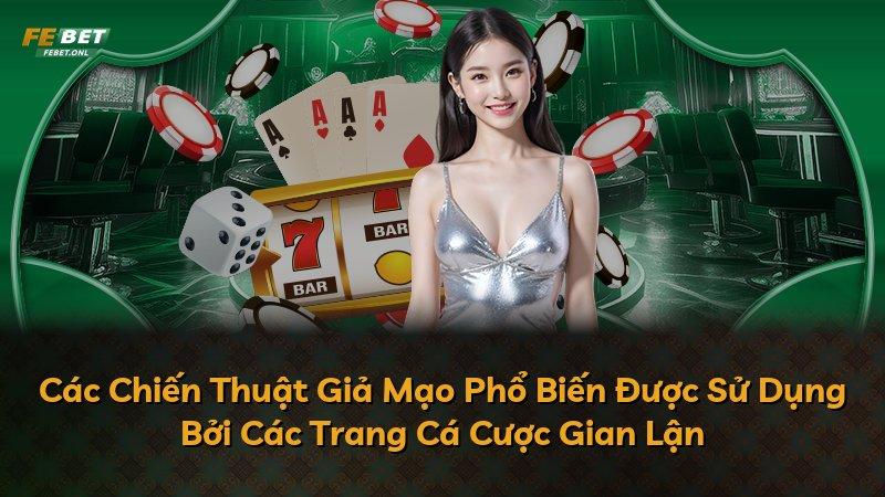 Các Chiến Thuật Giả Mạo Phổ Biến Được Sử Dụng Bởi Các Trang Cá Cược Gian Lận