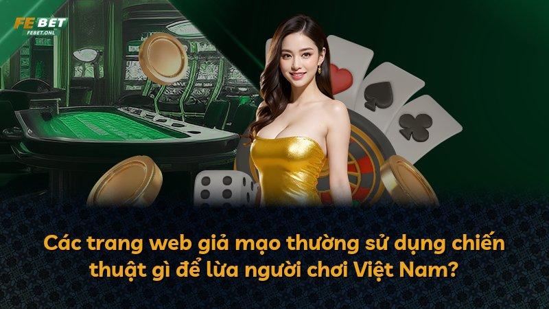 Các trang web giả mạo thường sử dụng chiến thuật gì để lừa người chơi Việt Nam?