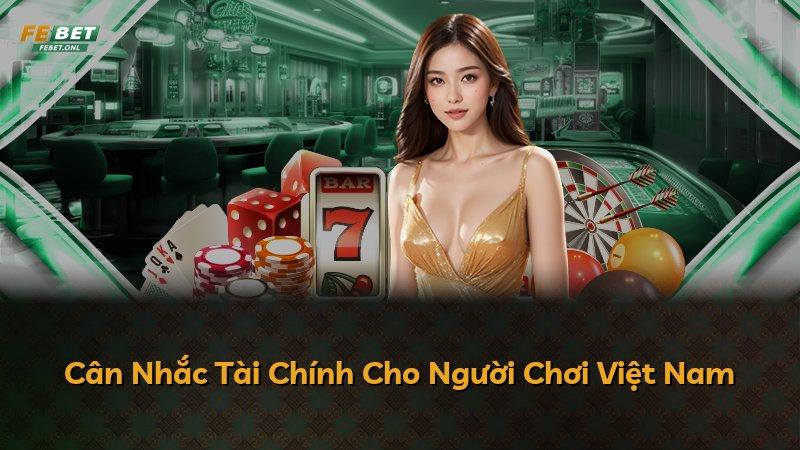 Cân Nhắc Tài Chính Cho Người Chơi Việt Nam
