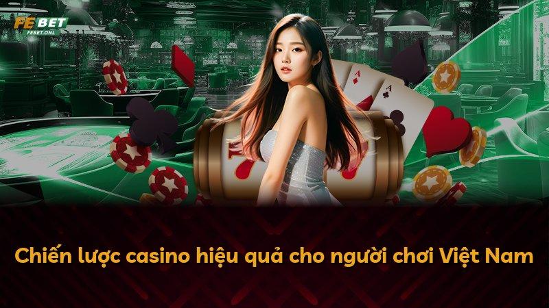 Chiến lược casino hiệu quả cho người chơi Việt Nam