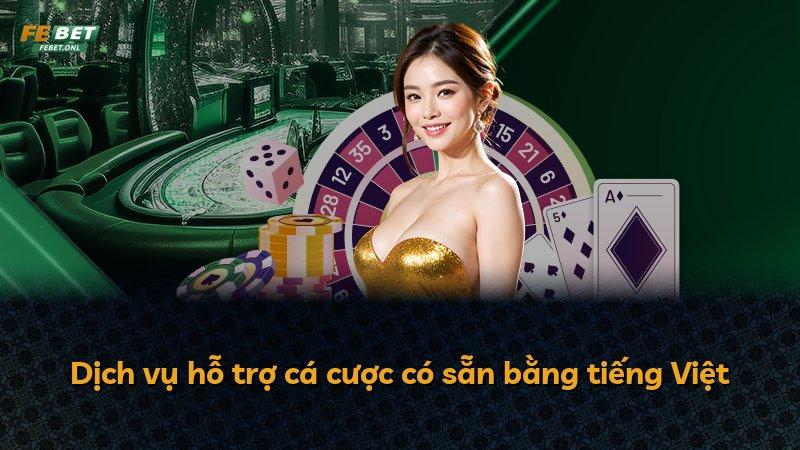 Dịch vụ hỗ trợ cá cược có sẵn bằng tiếng Việt