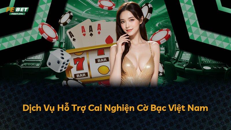 Dịch Vụ Hỗ Trợ Cai Nghiện Cờ Bạc Việt Nam