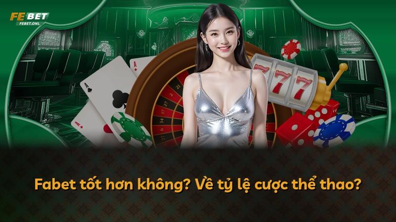 Fabet tốt hơn không? Về tỷ lệ cược thể thao?
