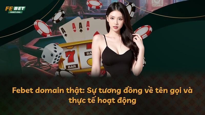 Febet domain thật: Sự tương đồng về tên gọi và thực tế hoạt động