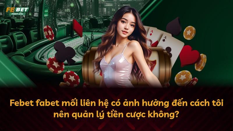 Febet fabet mối liên hệ có ảnh hưởng đến cách tôi nên quản lý tiền cược không?