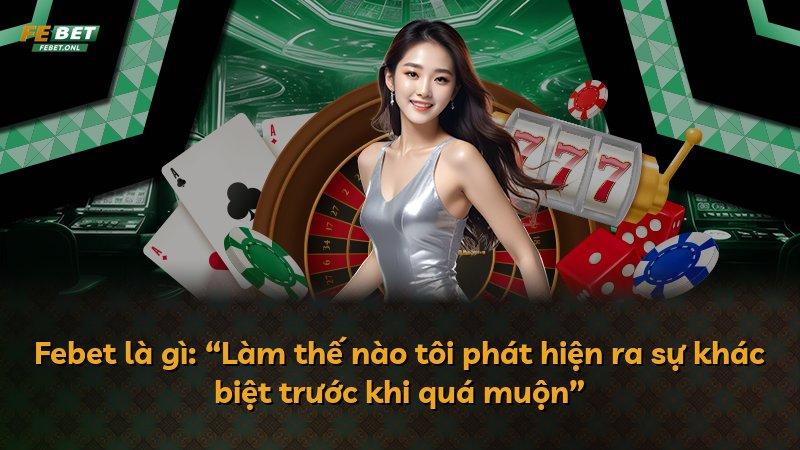 Febet là gì: “Làm thế nào tôi phát hiện ra sự khác biệt trước khi quá muộn”