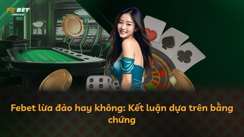 Febet lừa đảo hay không: Kết luận dựa trên bằng chứng