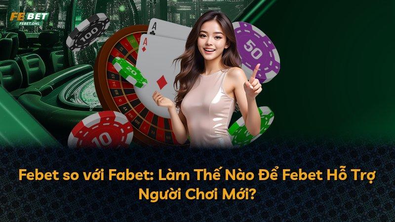 Febet so với Fabet: Làm Thế Nào Để Febet Hỗ Trợ Người Chơi Mới?