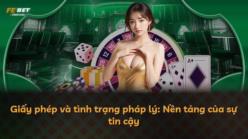 Giấy phép và tình trạng pháp lý: Nền tảng của sự tin cậy