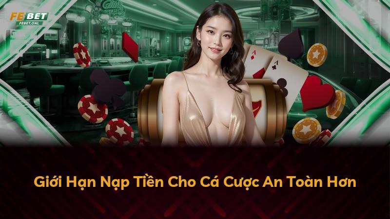 Giới Hạn Nạp Tiền Cho Cá Cược An Toàn Hơn