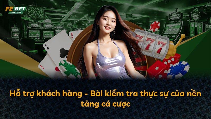 Hỗ trợ khách hàng - Bài kiểm tra thực sự của nền tảng cá cược