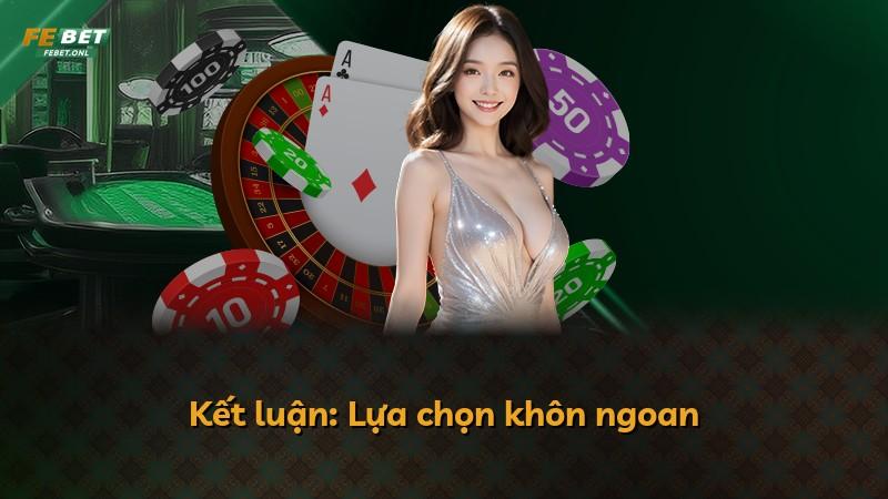 Kết luận: Lựa chọn khôn ngoan
