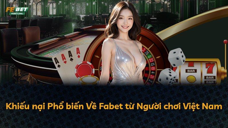 Khiếu nại Phổ biến Về Fabet từ Người chơi Việt Nam