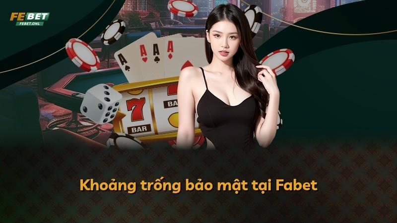Khoảng trống bảo mật tại Fabet