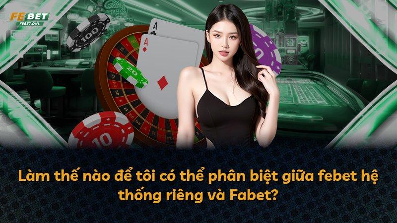 Làm thế nào để tôi có thể phân biệt giữa febet hệ thống riêng và Fabet?