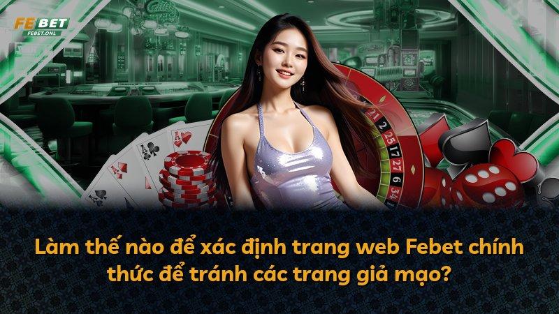 Làm thế nào để xác định trang web Febet chính thức để tránh các trang giả mạo?