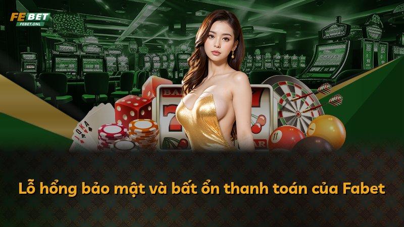 Lỗ hổng bảo mật và bất ổn thanh toán của Fabet