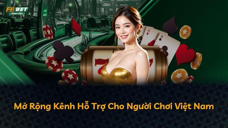 Mở Rộng Kênh Hỗ Trợ Cho Người Chơi Việt Nam