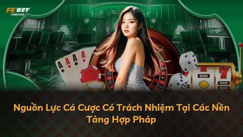 Nguồn Lực Cá Cược Có Trách Nhiệm Tại Các Nền Tảng Hợp Pháp
