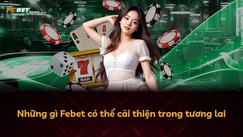 Những gì Febet có thể cải thiện trong tương lai
