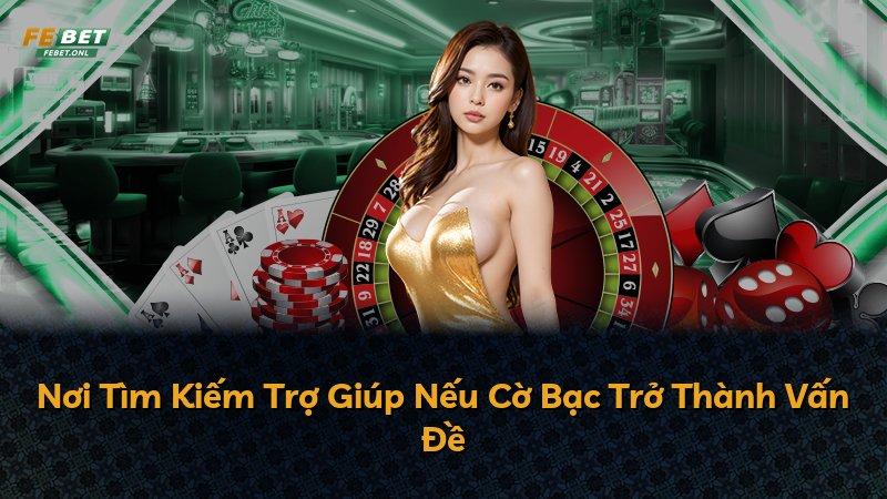 Nơi Tìm Kiếm Trợ Giúp Nếu Cờ Bạc Trở Thành Vấn Đề
