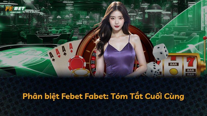 Phân biệt Febet Fabet: Tóm Tắt Cuối Cùng