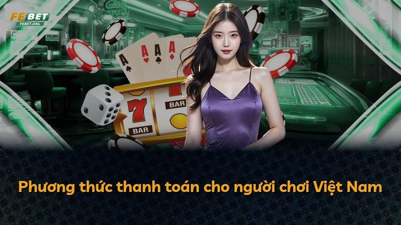 Phương thức thanh toán cho người chơi Việt Nam