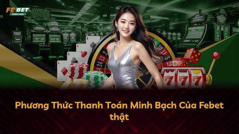 Phương Thức Thanh Toán Minh Bạch Của Febet thật