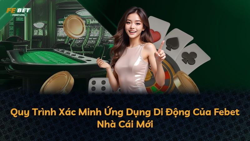 Quy Trình Xác Minh Ứng Dụng Di Động Của Febet Nhà Cái Mới