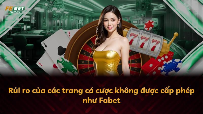 Rủi ro của các trang cá cược không được cấp phép như Fabet