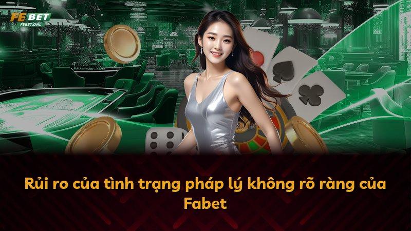 Rủi ro của tình trạng pháp lý không rõ ràng của Fabet