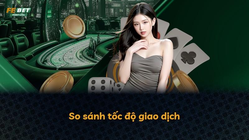So sánh tốc độ giao dịch