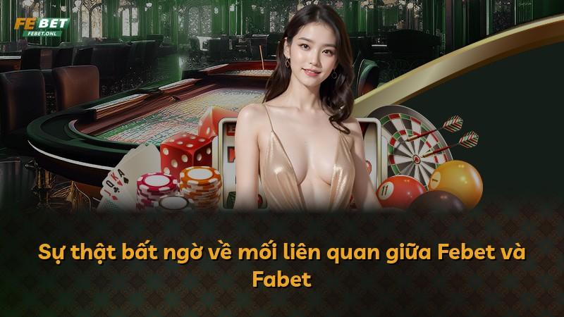 Sự thật bất ngờ về mối liên quan giữa Febet và Fabet