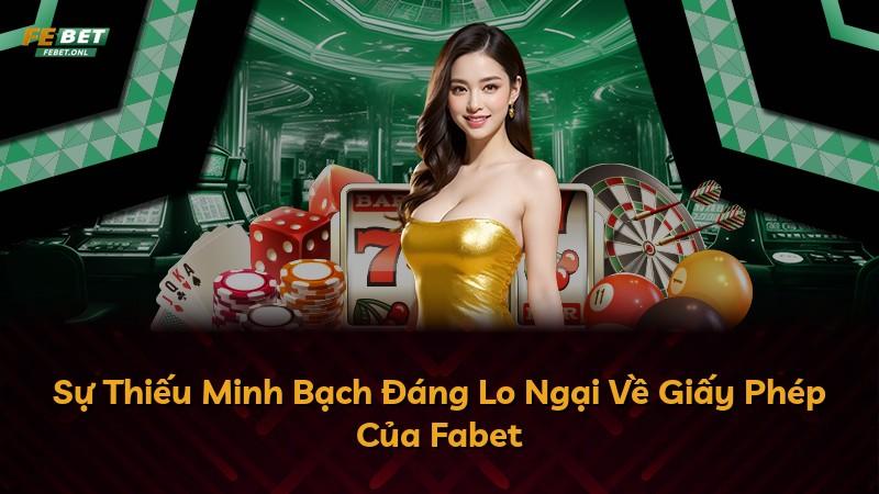 Sự Thiếu Minh Bạch Đáng Lo Ngại Về Giấy Phép Của Fabet