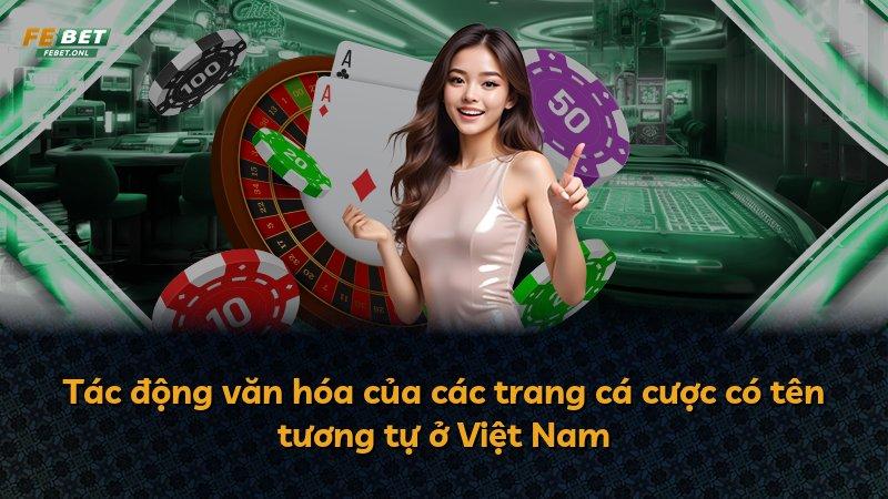 Tác động văn hóa của các trang cá cược có tên tương tự ở Việt Nam