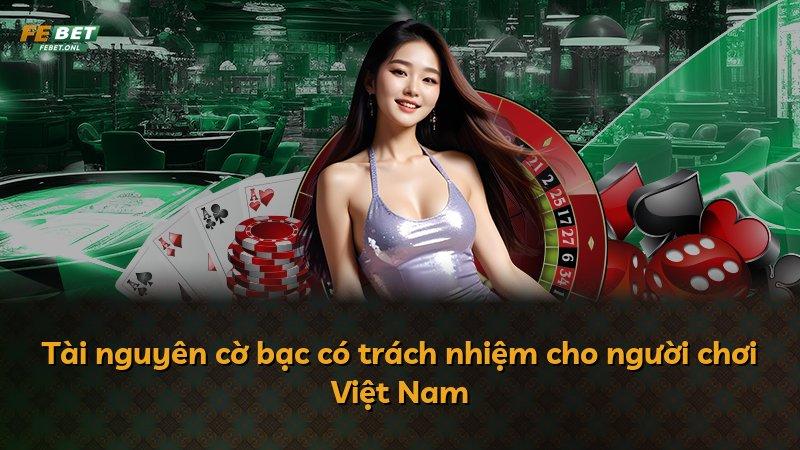 Tài nguyên cờ bạc có trách nhiệm cho người chơi Việt Nam