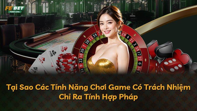 Tại Sao Các Tính Năng Chơi Game Có Trách Nhiệm Chỉ Ra Tính Hợp Pháp