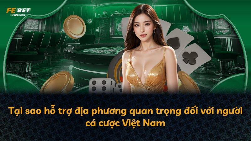 Tại sao hỗ trợ địa phương quan trọng đối với người cá cược Việt Nam