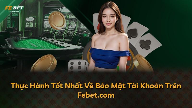 Thực Hành Tốt Nhất Về Bảo Mật Tài Khoản Trên Febet.com