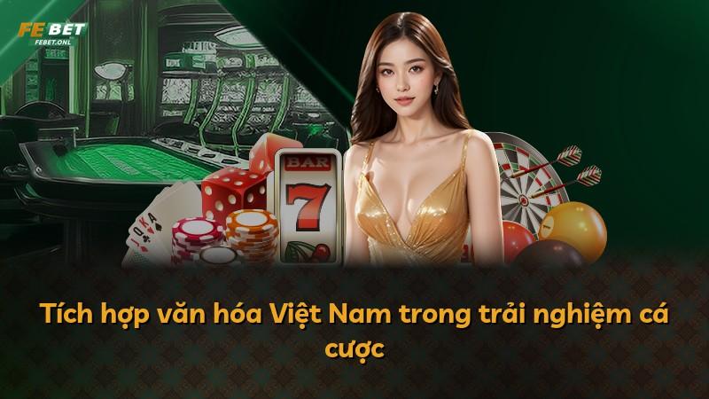 Tích hợp văn hóa Việt Nam trong trải nghiệm cá cược