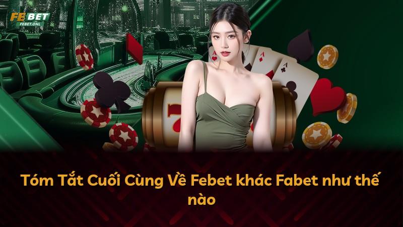 Tóm Tắt Cuối Cùng Về Febet khác Fabet như thế nào