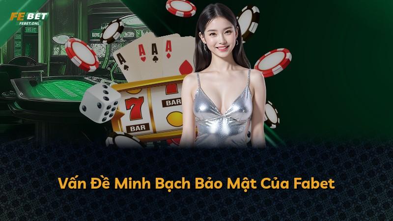 Vấn Đề Minh Bạch Bảo Mật Của Fabet