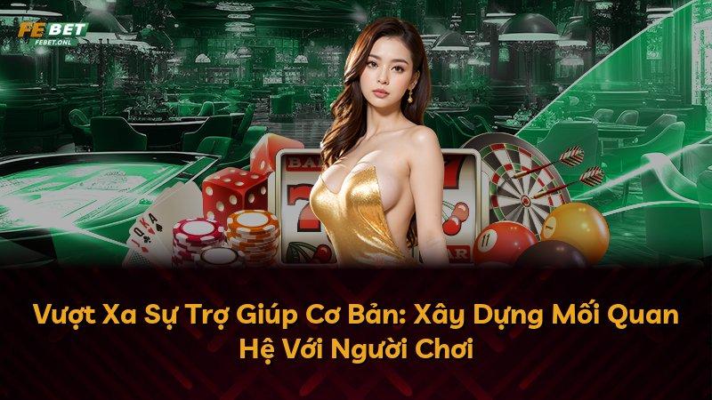 Vượt Xa Sự Trợ Giúp Cơ Bản: Xây Dựng Mối Quan Hệ Với Người Chơi